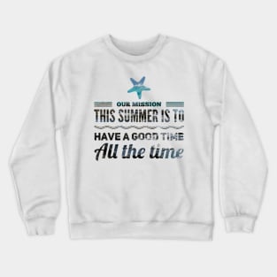 our mission this summer is to have a good time all the time starfish design Crewneck Sweatshirt